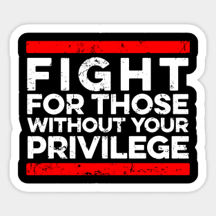 Fight For Those Without Your Privilege - Black History Sticker